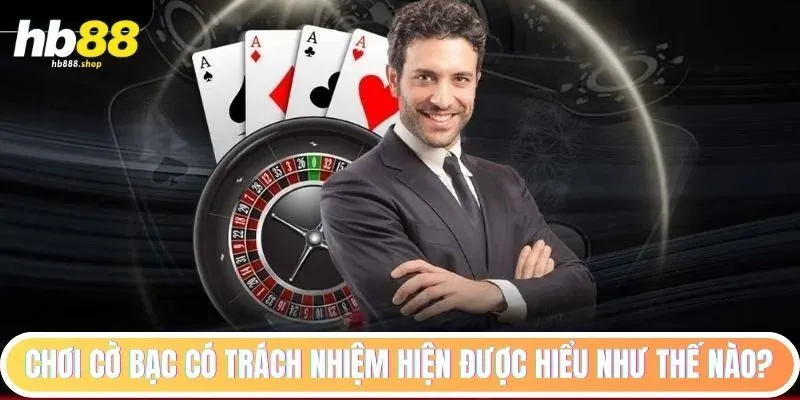 Vài nét về chơi cờ bạc có trách nhiệm