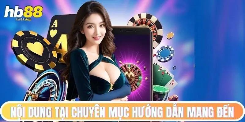 Nội dung tại chuyên mục hướng dẫn mang đến